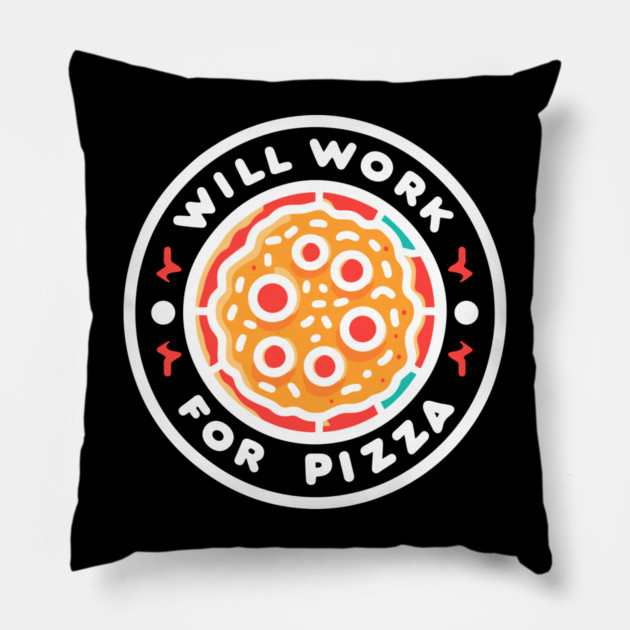 Will Work for Pizza Pillow by Frank Ring