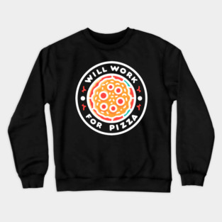 Will Work for Pizza Crewneck Sweatshirt
