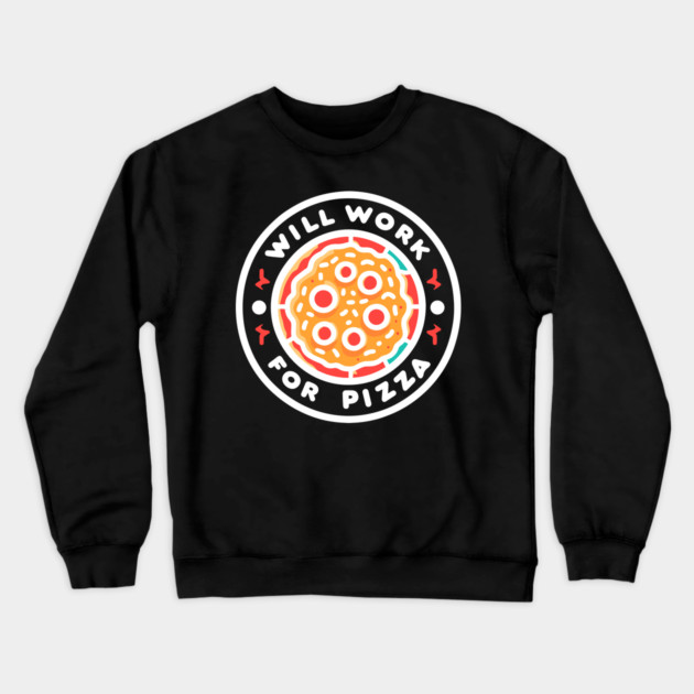 Will Work for Pizza Crewneck Sweatshirt by Frank Ring