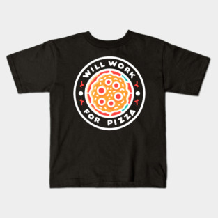 Will Work for Pizza Kids T-Shirt