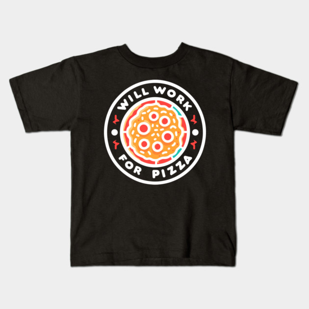 Will Work for Pizza Kids T-Shirt by Frank Ring