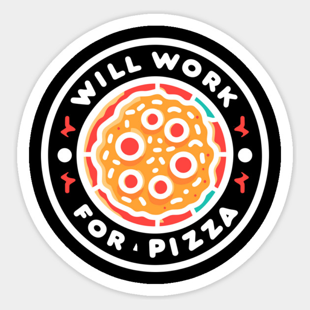 Will Work for Pizza Sticker by Frank Ring