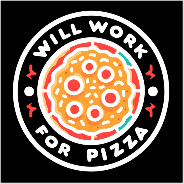 Will Work for Pizza Wall Art by Frank Ring