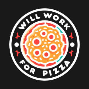 Will Work for Pizza T-Shirt