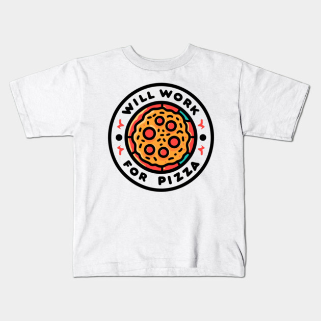 Will Work for Pizza Kids T-Shirt by Frank Ring