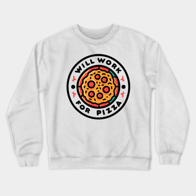 Will Work for Pizza Crewneck Sweatshirt by Frank Ring