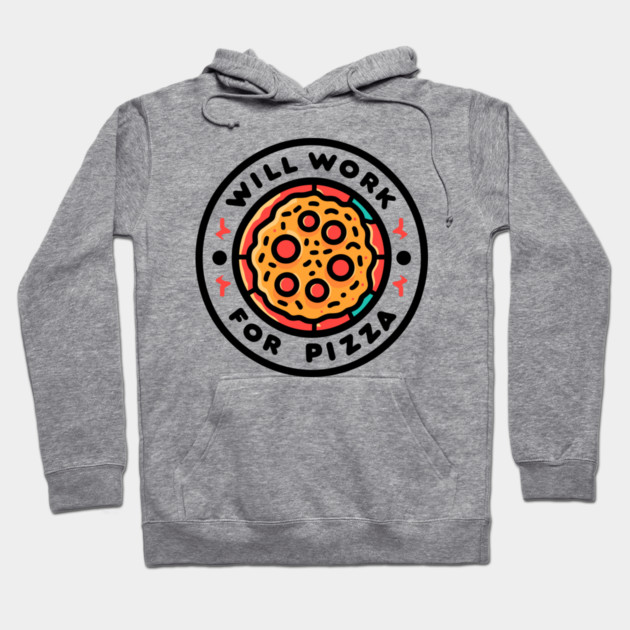 Will Work for Pizza Hoodie by Frank Ring