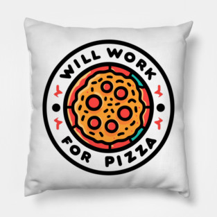 Will Work for Pizza Pillow