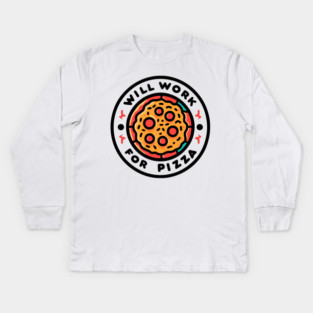 Will Work for Pizza Kids Long Sleeve T-Shirt