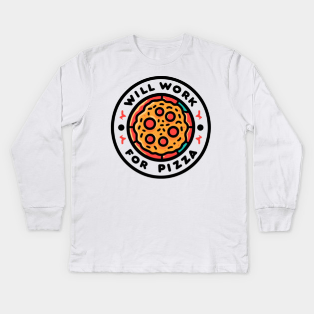 Will Work for Pizza Kids Long Sleeve T-Shirt by Frank Ring