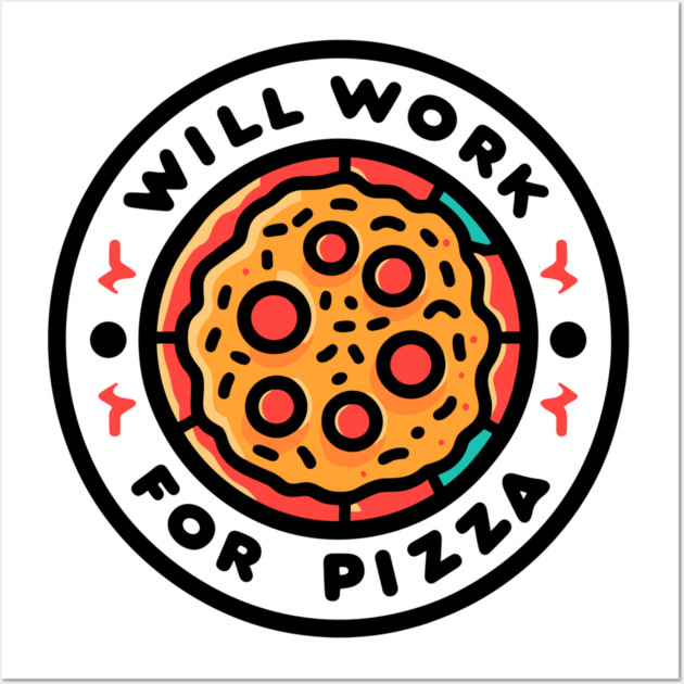 Will Work for Pizza Wall Art by Frank Ring