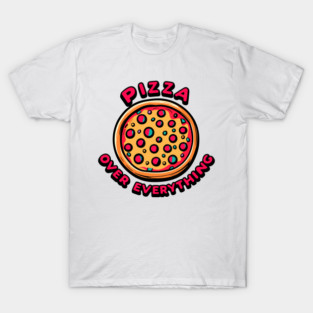 Pizza Over Everything T-Shirt