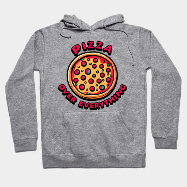 Pizza Over Everything Hoodie by Frank Ring