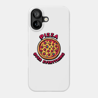 Pizza Over Everything Phone Case