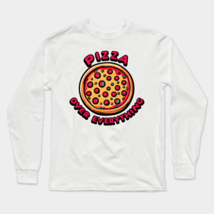 Pizza Over Everything Long Sleeve T-Shirt