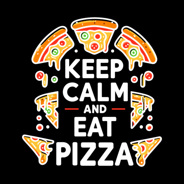 Keep Calm and Eat Pizza by Frank Ring