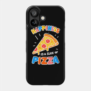 Happiness is a Slice of Pizza Phone Case