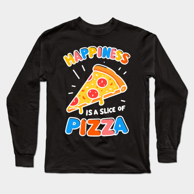 Happiness is a Slice of Pizza Long Sleeve T-Shirt by Frank Ring