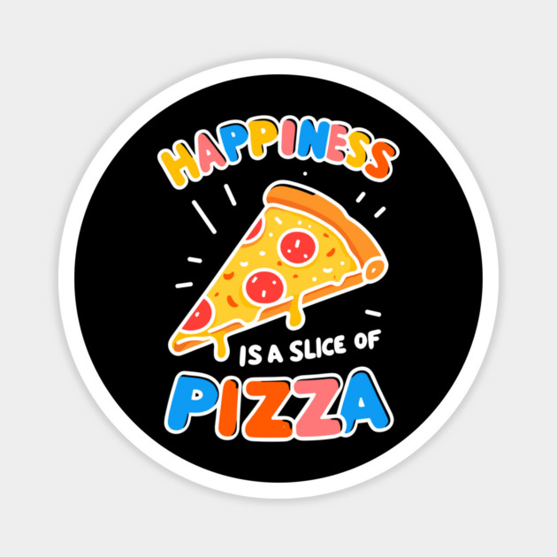 Happiness is a Slice of Pizza Magnet by Frank Ring