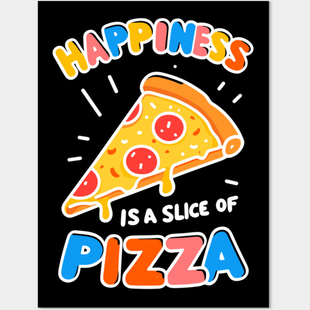Happiness is a Slice of Pizza Wall Art by Frank Ring