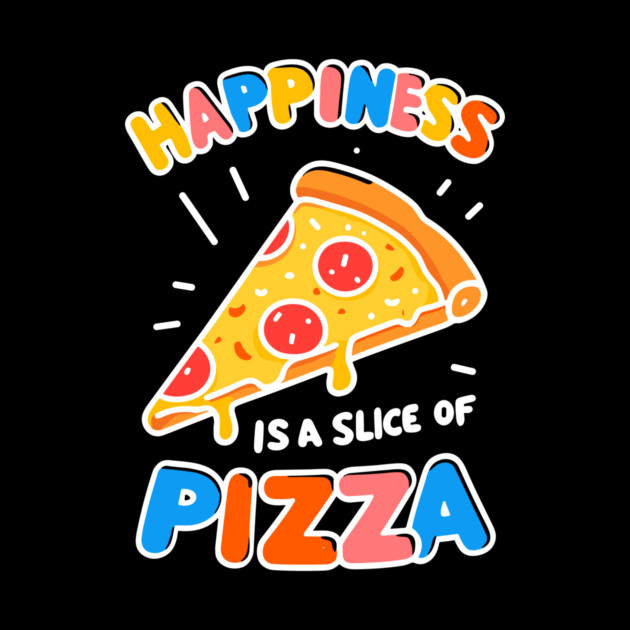 Happiness is a Slice of Pizza by Frank Ring