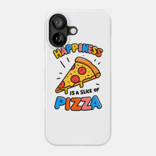 Happiness is a Slice of Pizza Phone Case