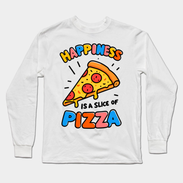 Happiness is a Slice of Pizza Long Sleeve T-Shirt by Frank Ring