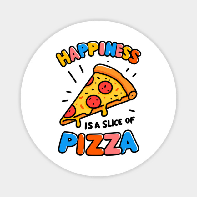Happiness is a Slice of Pizza Magnet by Frank Ring