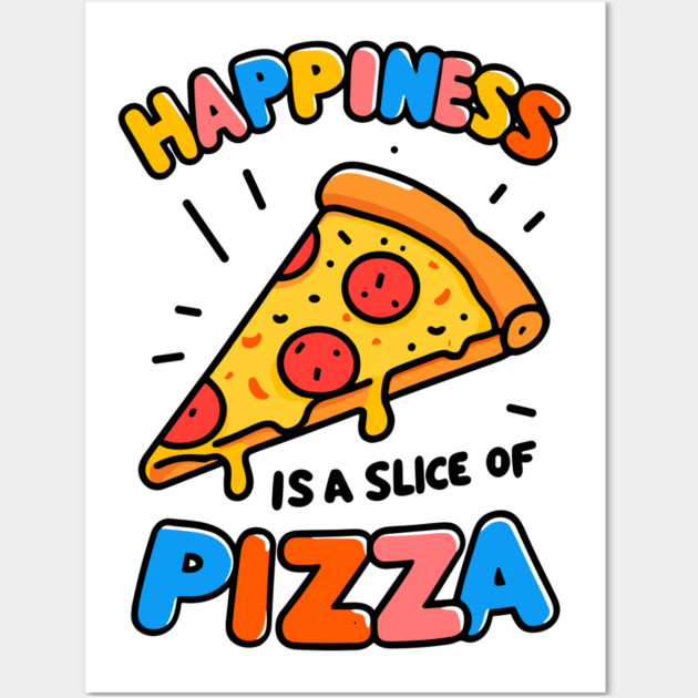 Happiness is a Slice of Pizza Wall Art by Frank Ring