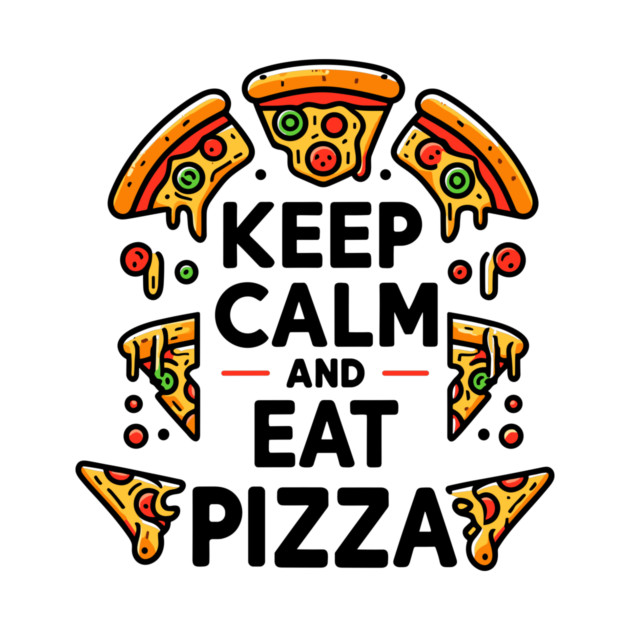 Keep Calm and Eat Pizza by Frank Ring