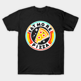 Eat More Pizza T-Shirt