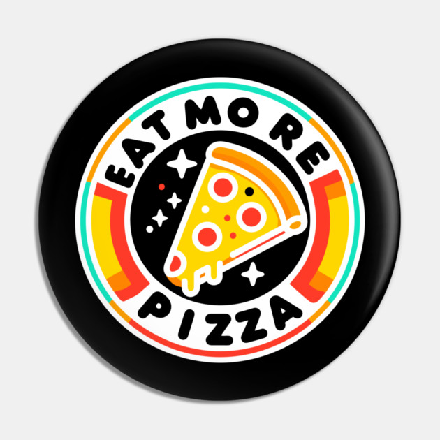 Eat More Pizza Pin by Frank Ring