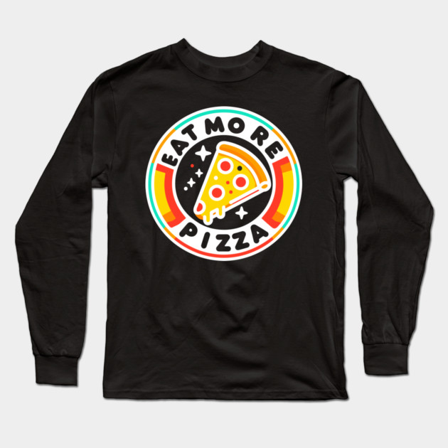 Eat More Pizza Long Sleeve T-Shirt by Frank Ring