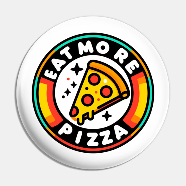 Eat More Pizza Pin by Frank Ring