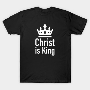 Christ is King T-Shirt