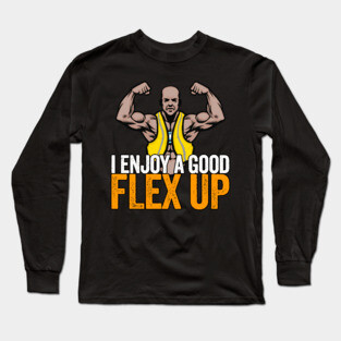 I Enjoy A Good Flex Up Long Sleeve T-Shirt
