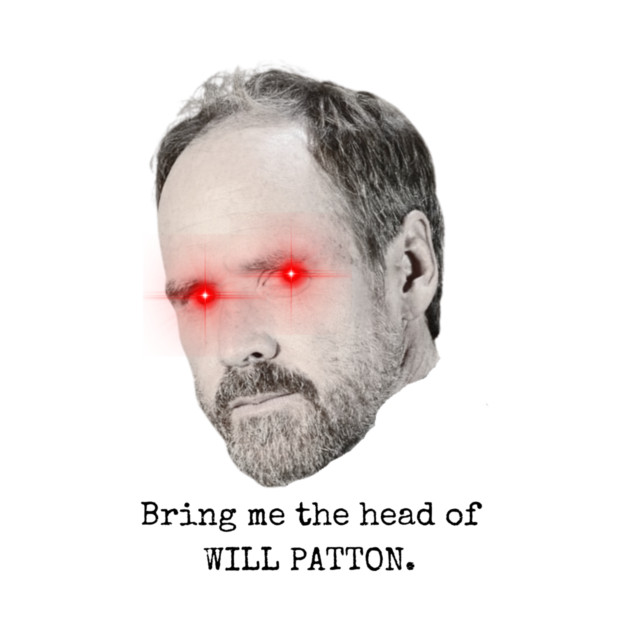 Bring me the head of Will Patton by Bad Movies Rule