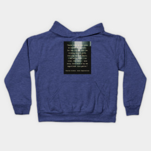 Charles Dickens quote: Heaven knows we need never be ashamed of our tears, for they are rain upon the blinding dust of earth, Kids Hoodie