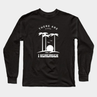 There are places I remember Long Sleeve T-Shirt