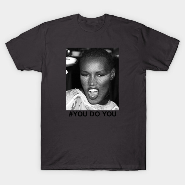 Hashtag You Do Grace Jones T-Shirt
