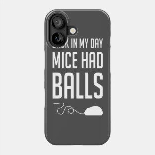 Back in my day mice had balls Phone Case