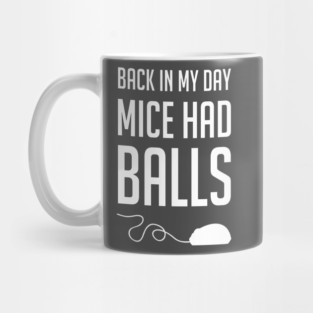 Back in my day mice had balls Mug