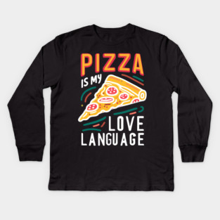 Pizza is my Love Language Kids Long Sleeve T-Shirt