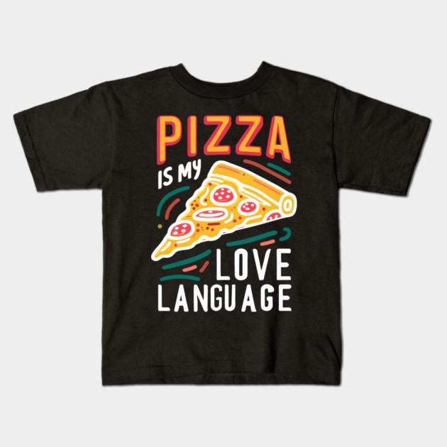 Pizza is my Love Language Kids T-Shirt by Frank Ring
