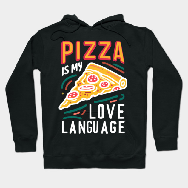 Pizza is my Love Language Hoodie by Frank Ring