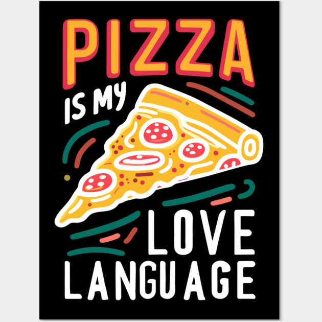Pizza is my Love Language Wall Art by Frank Ring