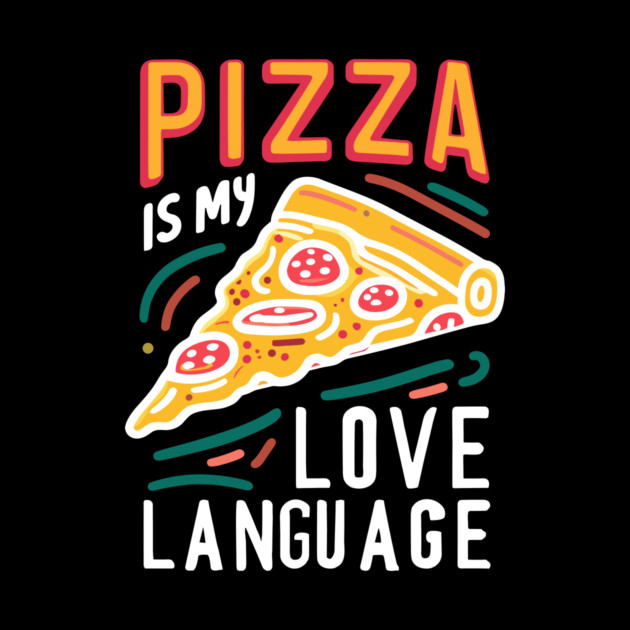 Pizza is my Love Language by Frank Ring