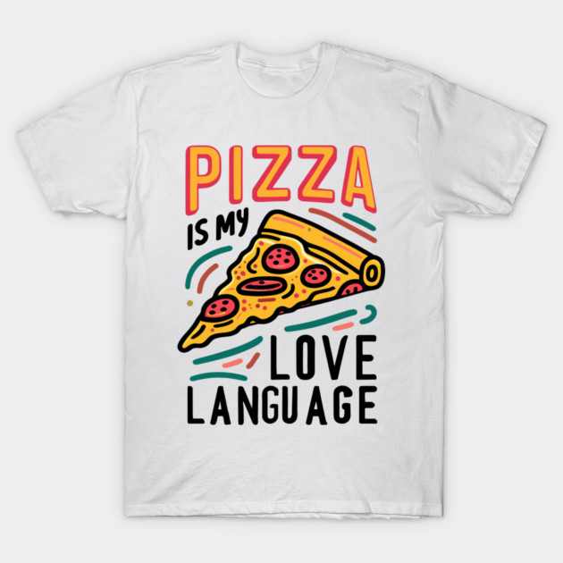 Pizza is my Love Language T-Shirt by Frank Ring