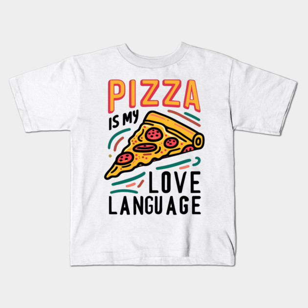 Pizza is my Love Language Kids T-Shirt by Frank Ring