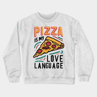 Pizza is my Love Language Crewneck Sweatshirt